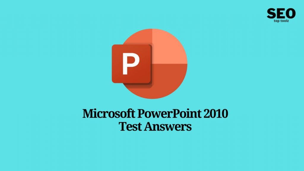 Microsoft PowerPoint 2010 Test Answers 2023