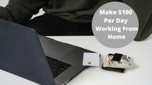 Read more about the article How To Make $100 Per Day Working From Home
