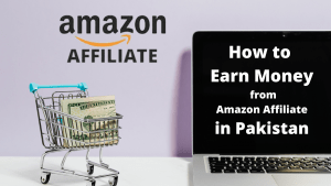 How to Earn Money from Amazon Affiliate in Pakistan 2022