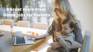 Read more about the article 9 Great Work From Home Jobs for Parents