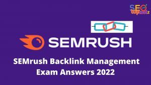 Read more about the article SEMrush Backlink Management Exam Answers 2022 – SEMrush Backlink Management Certification Test Answers 2022