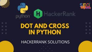 Read more about the article Dot and Cross in Python | HackerRank Solutions