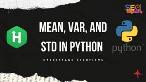 Read more about the article Mean, Var, and Std in Python – HackerRank Solutions
