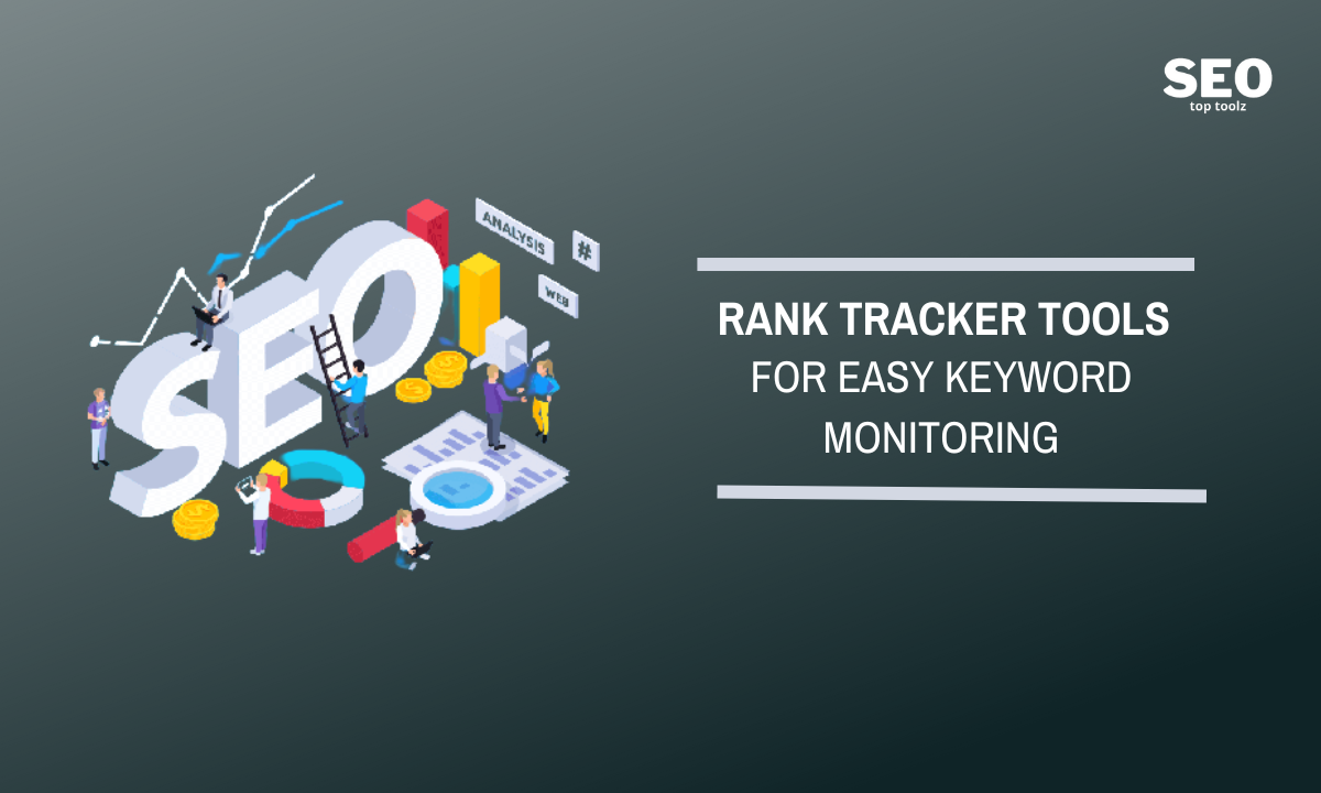 Rank Tracker Tools for Easy Keyword Monitoring